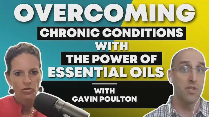 Overcoming Chronic Conditions With The Power of Essential Oils | Gavin Poulton & Dr. Mindy Pelz